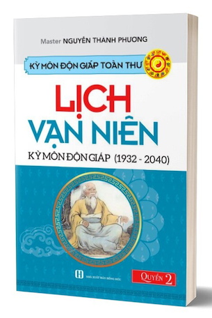 Kỳ Môn Độn Giáp Toàn Thư - Quyển 2: Lịch Vạn Niên Kỳ Môn Độn Giáp (1932 - 2040) - Nguyễn Thành Phương