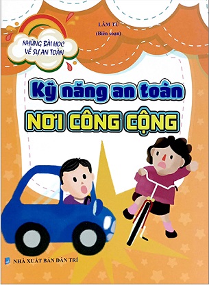 Sách Những Bài Học Về Sự An Toàn - Kỹ Năng An Toàn Nơi Công Cộng - Lâm Tú