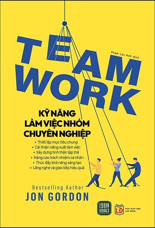 Sách Team Work - Kỹ Năng Làm Việc Nhóm Chuyên Nghiệp - Jon Gordon