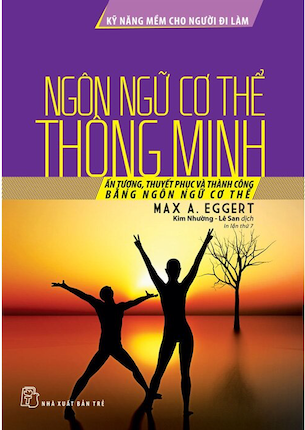 Kỹ Năng Mềm Cho Người Đi Làm - Ngôn Ngữ Cơ Thể Thông Minh - Max A. Eggert