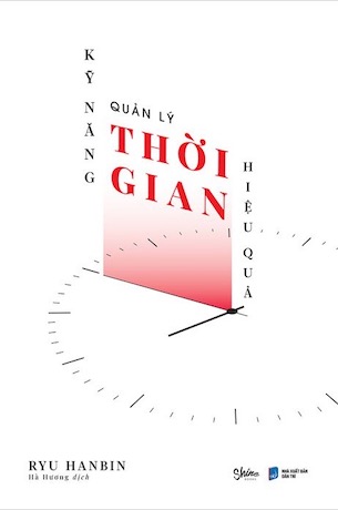 Kỹ Năng Quản Lý Thời Gian Hiệu Quả - Ryu Hanbin