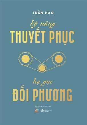 Sách Kỹ Năng Thuyết Phục - Hạ Gục Đối Phương - Trần Hạo