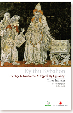 Kỳ thư Kybalion: Triết Học Bí Truyền Của Ai Cập và Hy Lạp Cổ Đại (tái bản lần 2)