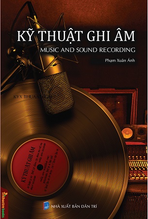 Kỹ Thuật Ghi Âm - MUSIC AND SOUND RECORDING - Phạm Xuân Ánh