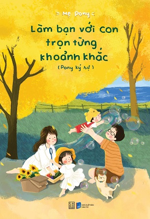 Sách Làm Bạn Với Con Trọn Từng Khoảnh Khắc (Pony Ký Sự) - Mẹ Dorys