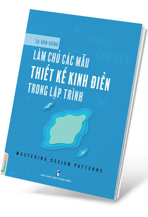 Làm Chủ Các Mẫu Thiết Kế Kinh Điển Trong Lập Trình - Tạ Văn Dũng