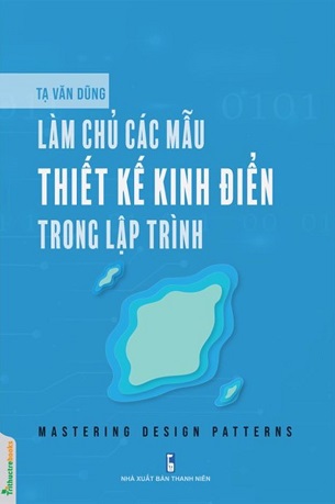 Sách Làm Chủ Các Mẫu Thiết Kế Kinh Điển Trong Lập Trình - Tạ Văn Dũng