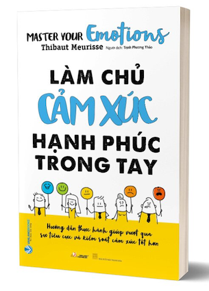 Làm Chủ Cảm Xúc Hạnh Phúc Trong Tay - Thibaut Meurisse