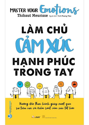 Làm Chủ Cảm Xúc Hạnh Phúc Trong Tay - Thibaut Meurisse