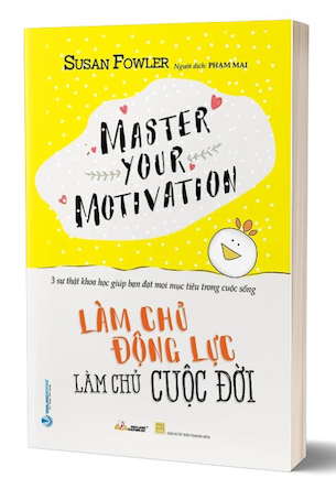 Làm Chủ Động Lực - Làm Chủ Cuộc Đời - Susan Fowler