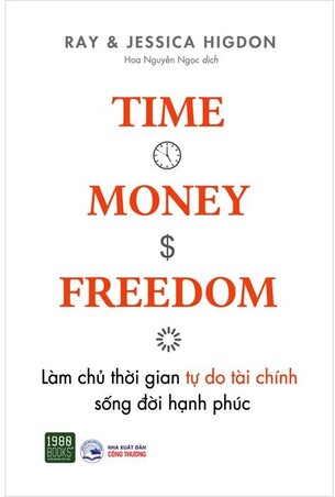 Time, Money, Freedom: Làm Chủ Thời Gian, Tự Do Tài Chính, Sống Đời Hạnh Phúc