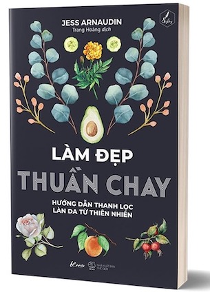 Làm Đẹp Thuần Chay - Hướng Dẫn Thanh Lọc Làn Da Từ Thiên Nhiên - Jess Arnaudin