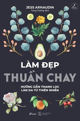 Làm Đẹp Thuần Chay - Hướng Dẫn Thanh Lọc Làn Da Từ Thiên Nhiên -Jess Arnaudin