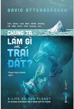 Chúng Ta Làm Gì Với Trái Đất? - David Attenborough