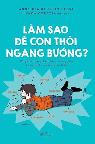 Làm Sao Để Con Thôi Ngang Bướng - Anne - Claire Kleindienst, Lynda Corazza