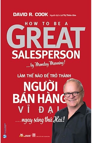 Làm Thế Nào Để Trở Thành Người Bán Hàng Vĩ Đại...Ngay Sáng Thứ Hai! - David R.Cook