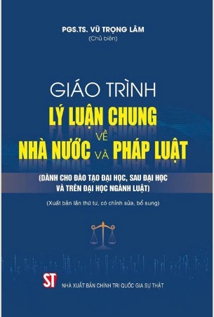 Giáo trình Lý luận chung về nhà nước và pháp luật (Dành cho đào tạo đại học, sau đại học và trên đại học ngành Luật) PGS.TS. Vũ Trọng Lâm (Chủ biên)