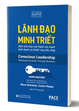 Lãnh Đạo Minh Triết - Conscious Leadership - John Mackey, Steve McIntosh, Carter Phipps