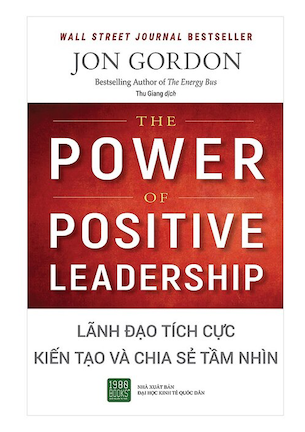 Lãnh Đạo Tích Cực - Kiến Tạo Và Chia Sẻ Tầm Nhìn - Jon Gordon