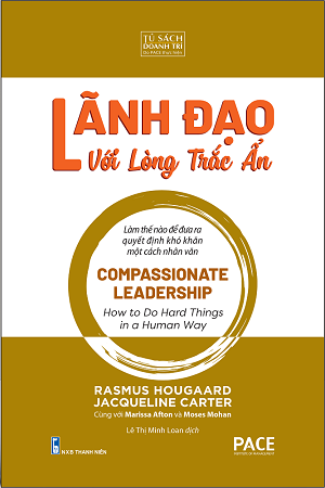 Sách Lãnh Đạo Với Lòng Trắc Ẩn - Compassionate Leadership - Rasmus Hougaard; Jacqueline Carter; Marissa Afton; Moses Mohan