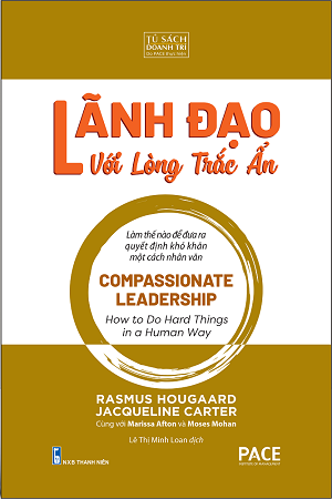 Sách Lãnh Đạo Với Lòng Trắc Ẩn - Compassionate Leadership - Rasmus Hougaard; Jacqueline Carter; Marissa Afton; Moses Mohan