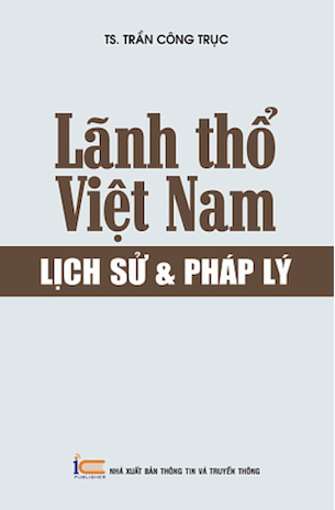 Lãnh Thổ Việt Nam - Lịch Sử Và Pháp Lý - TS. Trần Công Trục