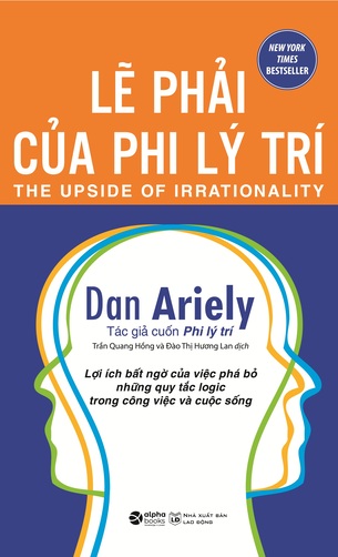 Lẽ Phải Của Phi Lý Trí - Lợi Ích Bất Ngờ Của Việc Phá Bỏ Những Quy Tắc Logic Trong Công Việc Và Cuộc Sống