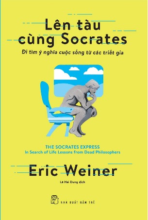 Triết Luận Đông Tây - Lên Tàu Cùng Socrates: Đi Tìm Ý Nghĩa Cuộc Sống Từ Các Triết Gia