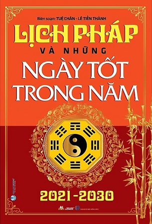 Sách Lịch Pháp Và Những Ngày Tốt Trong Năm 2021 - 2030 - Tuệ Chân, Lê Tiến Thành