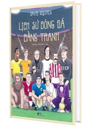 Lịch Sử Bóng Đá Bằng Tranh (Bìa Cứng) - David Squires