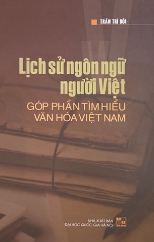 Lịch Sử Ngôn Ngữ Người Việt - Góp Phần Tìm Hiểu Văn Hóa Việt Nam (Bìa Cứng) - Trần Trí Dõi