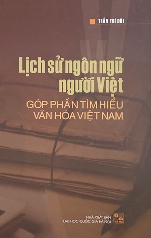 Lịch Sử Ngôn Ngữ Người Việt - Góp Phần Tìm Hiểu Văn Hóa Việt Nam (Bìa Cứng) - Trần Trí Dõi