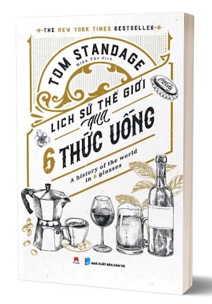 Lịch Sử Thế Giới Qua 6 Thức Uống - Tom Standage