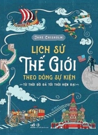 Lịch Sử Thế Giới Theo Dòng Sự Kiện - Từ Thời Đồ Đá Tới Thời Hiện Đại