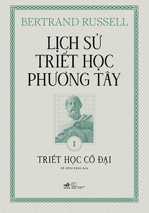 Lịch Sử Triết Học Phương Tây - Tập 1: Triết Học Cổ Đại (Bìa Cứng) - Bertrand Russell