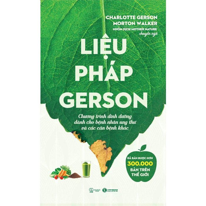Liệu Pháp Gerson - Chương Trình Dinh Dưỡng Dành Cho Bệnh Nhân Ung Thư Và Các Căn Bệnh Khác (Charlotte Gerson, Morton Walker)