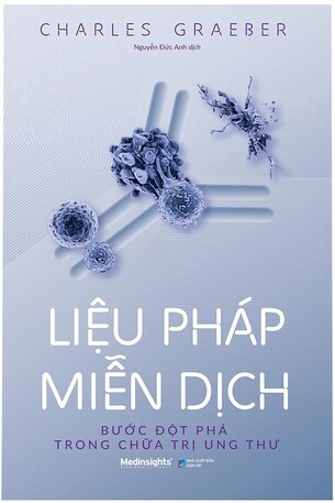 Liệu pháp miễn dịch – Bước đột phá trong chữa trị ung thư - Charles Graeber