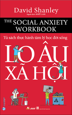 Lo Âu Xã Hội (The Social Anxiety Workbook) Tủ sách thực hành tâm lý học đời sống