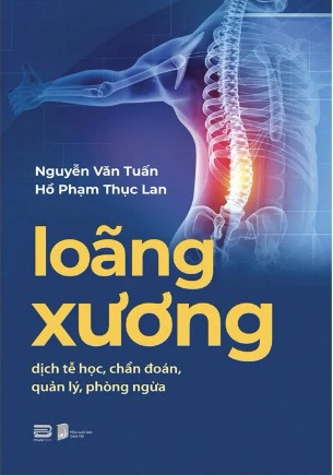 Loãng Xương - Dịch Tễ Học, Chẩn Đoán, Quản Lý, Phòng Ngừa - GS. Nguyễn Văn Tuấn, BS. Hồ Phạm Thục Lan
