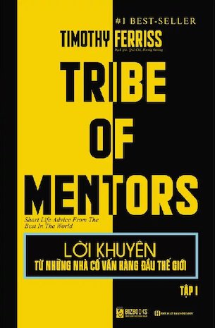 Lời Khuyên Từ Những Nhà Cố Vấn Hàng Đầu Thế Giới - Tribe Of Mentor (Tập 1) - Timothy Ferriss