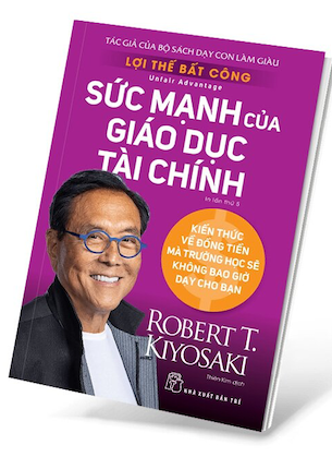 Lợi Thế Bất Công - Sức Mạnh Của Giáo Dục Tài Chính - Robert T. Kiyosaki