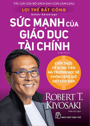 Lợi Thế Bất Công - Sức Mạnh Của Giáo Dục Tài Chính - Robert T. Kiyosaki