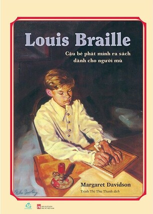 Louis Braille - Cậu Bé Phát Minh Ra Sách Dành Cho Người Mù