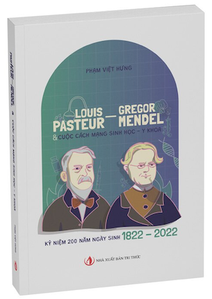 Louis Pasteur - Gregor Mendel Và Cuộc Cách Mạng Sinh Học, Y Khoa - Phạm Việt Hưng