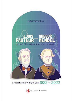 Louis Pasteur - Gregor Mendel Và Cuộc Cách Mạng Sinh Học, Y Khoa - Phạm Việt Hưng