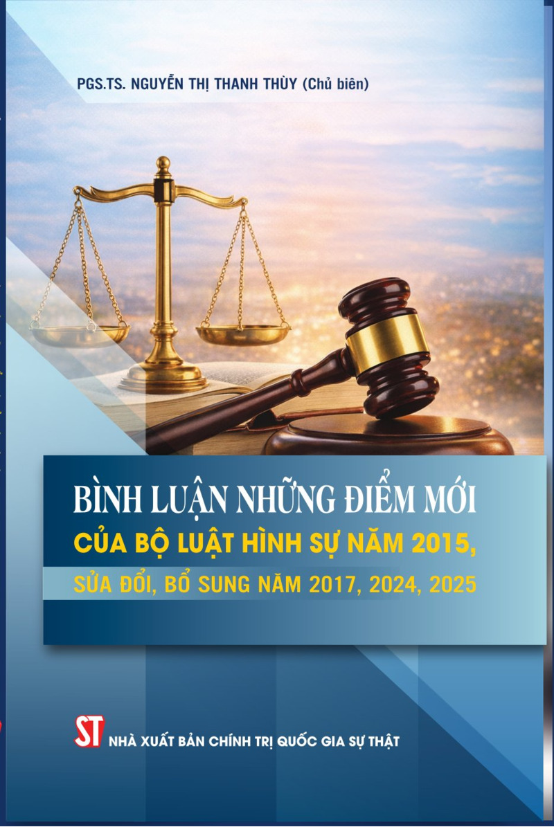 Bình luận những điểm mới của Bộ luật Hình sự năm 2015, sửa đổi, bổ sung năm 2017, 2024, 2025 - PGS.TS. Nguyễn Thị Thanh Thùy (chủ biên)