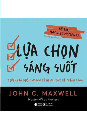 Sách Bộ Sách Maxwell Moments - Lựa Chọn Sáng Suốt - 12 Lựa Chọn Khôn Ngoan Để Hạnh Phúc Và Thành Công - John C. Maxwell