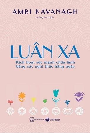 Sách Luân xa - Kích hoạt sức mạnh chữa lành bằng các nghi thức hằng ngày - Ambi Kavanagh