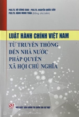 Sách Luật Hành Chính Việt Nam Từ Truyền Thống Đến Nhà Nước Pháp Quyền Xã Hội Chủ Nghĩa - Nhiều Tác Giả
