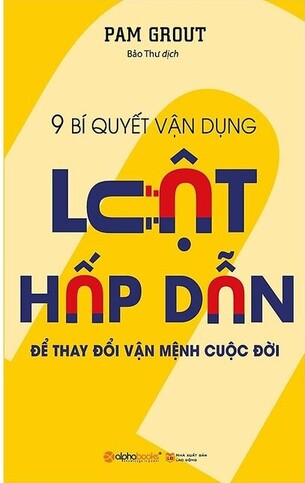 Luật Hấp Dẫn: 9 Bí Quyết Vận Dụng Luật Hấp Dẫn Để Thay Đổi Vận Mệnh Cuộc Đời (Tái Bản)
